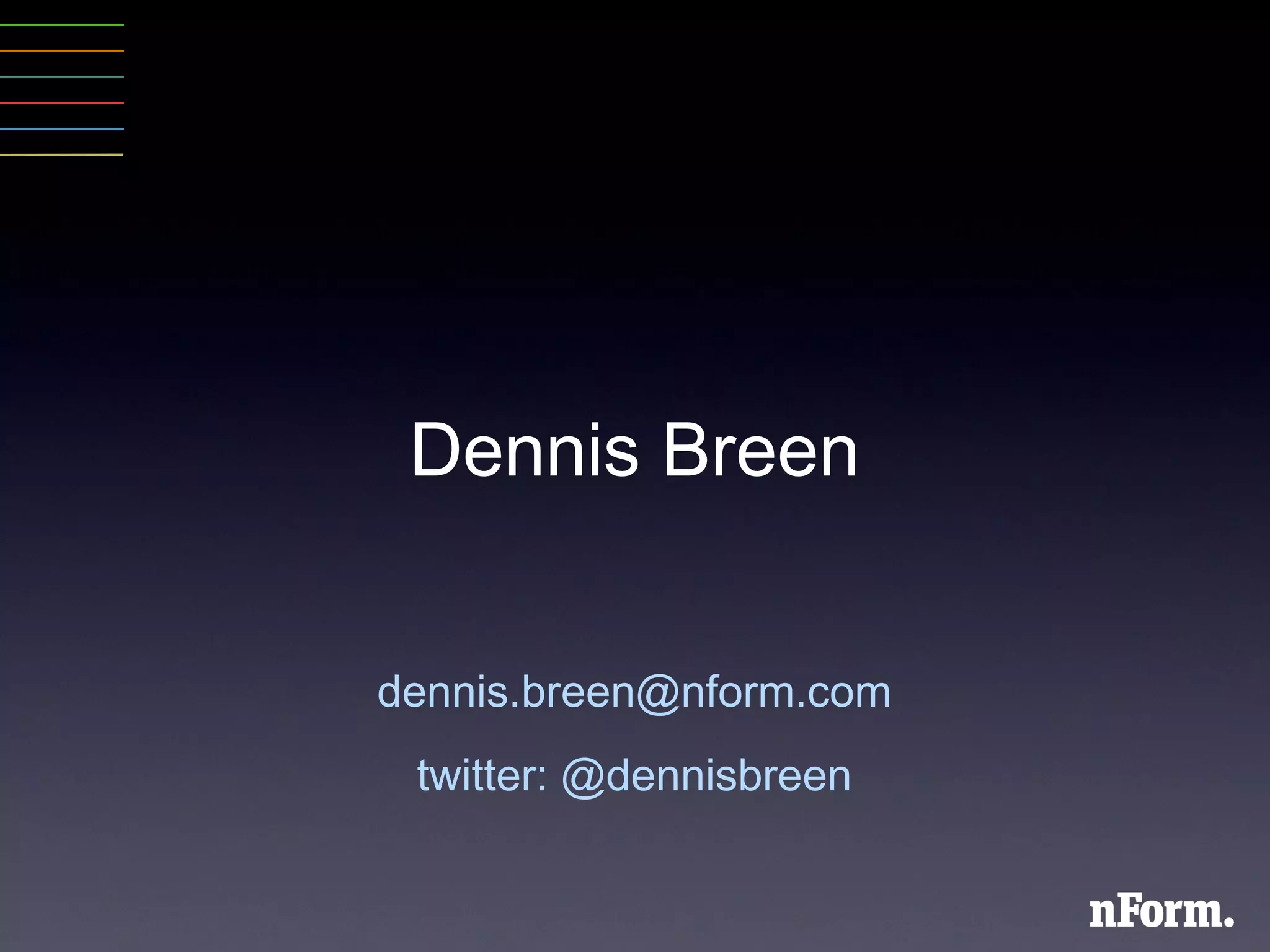 Dennis Breen [email_address] twitter: @dennisbreen 