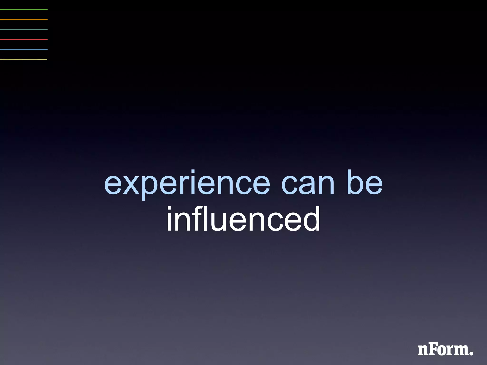 experience can be  influenced 