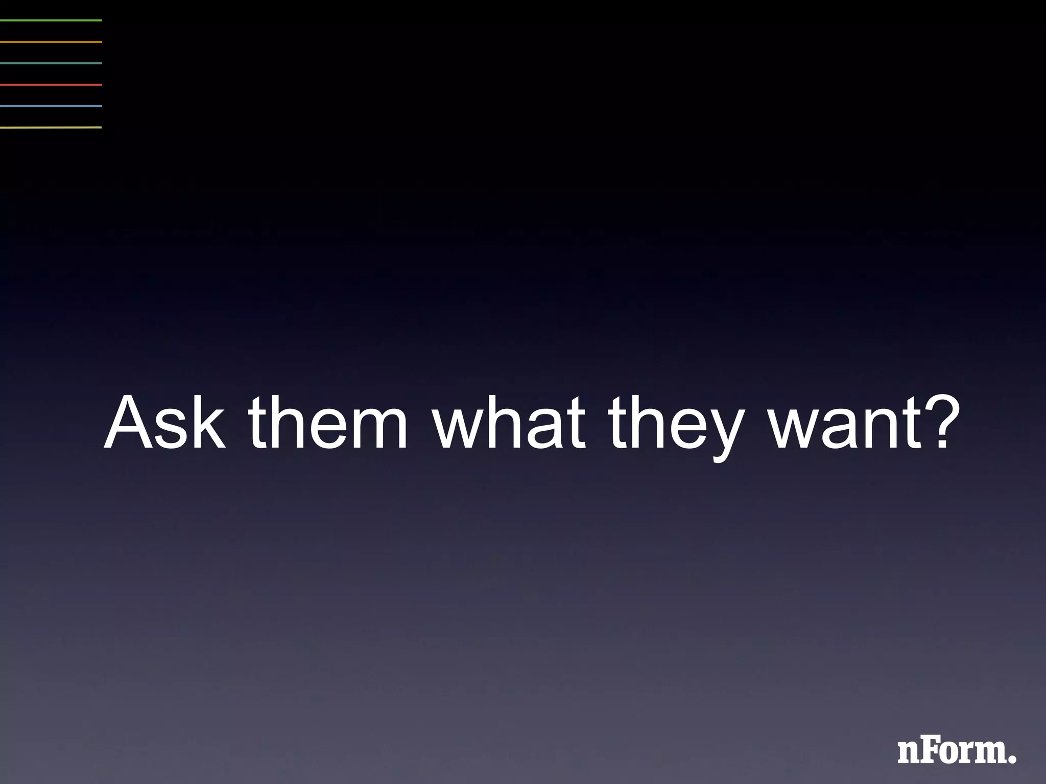 Ask them what they want? 