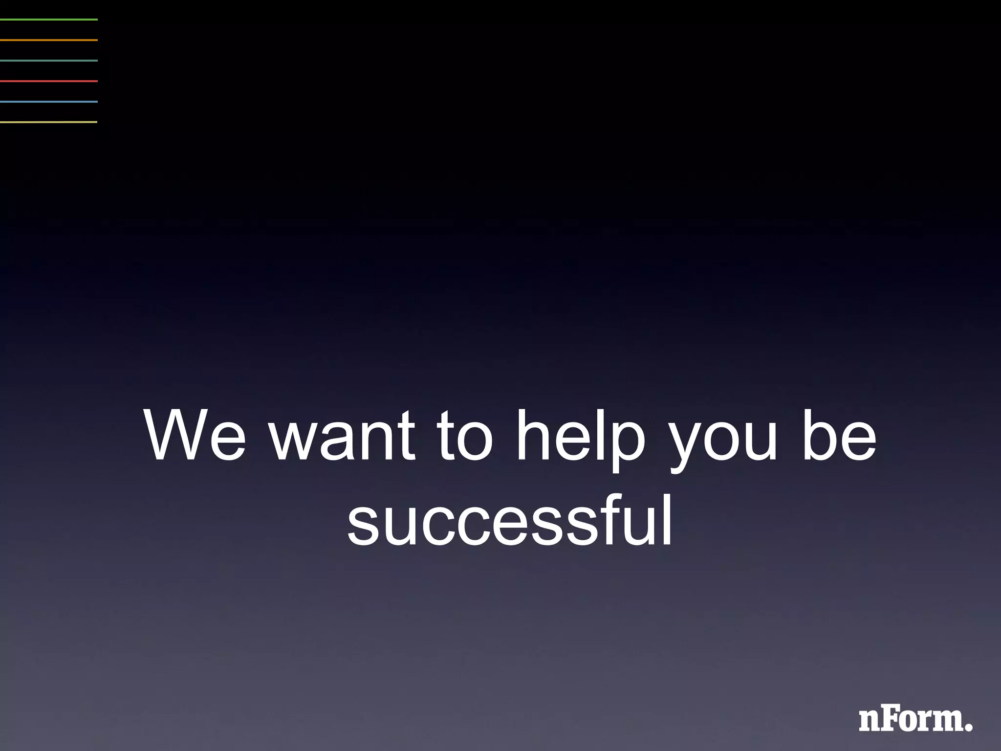 We want to help you be successful 
