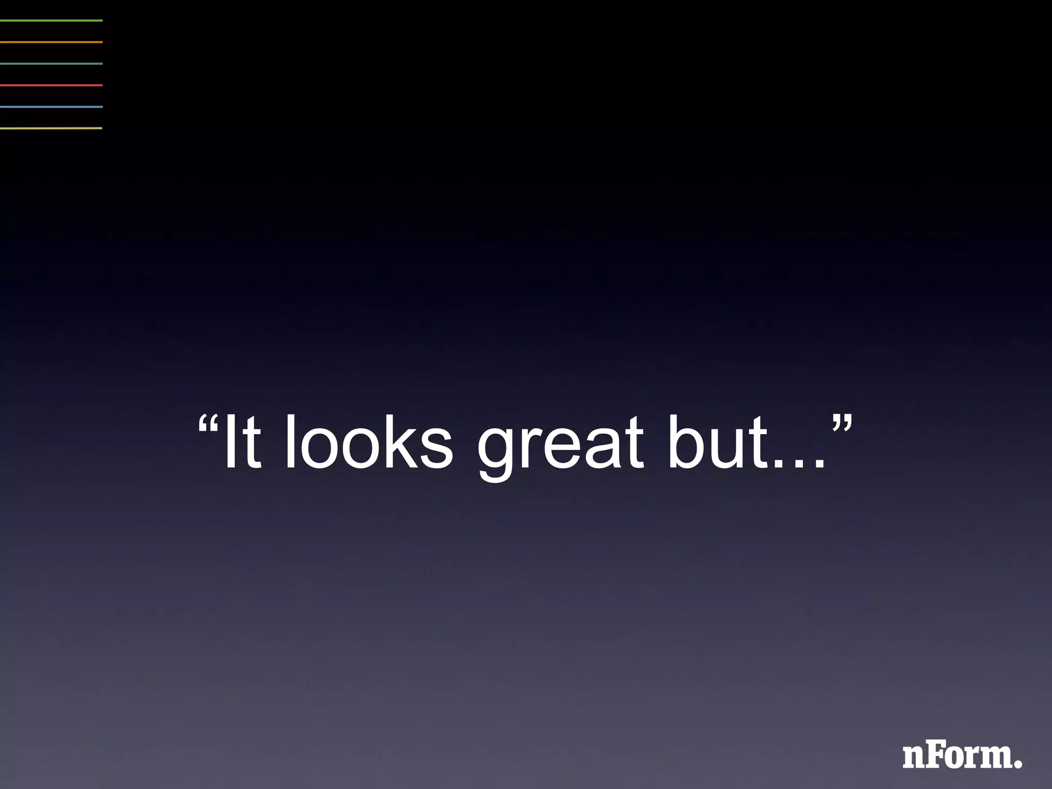 “ It looks great but... ” 