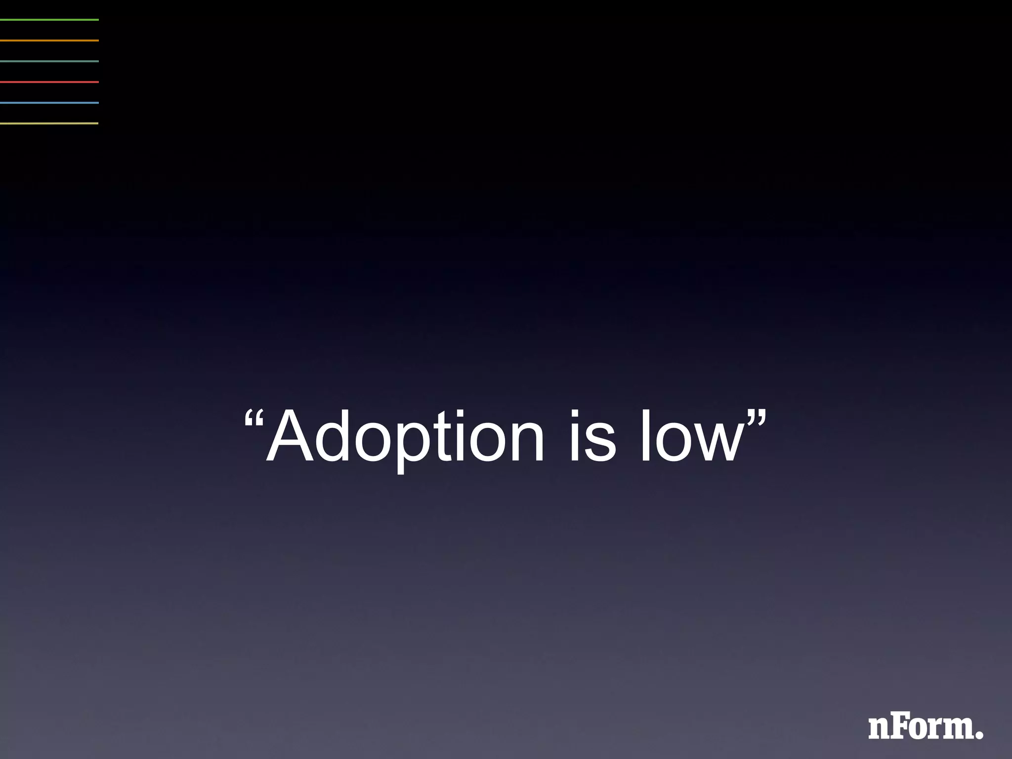 “ Adoption is low ” 