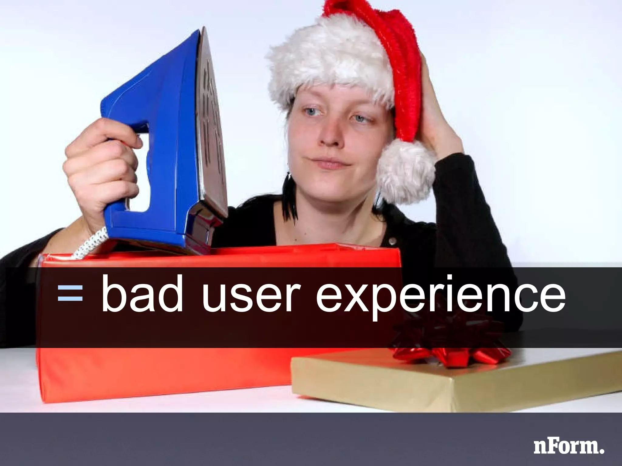 =  bad user experience 