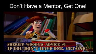 Don’t Have a Mentor, Get One!
 