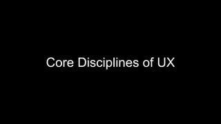 Core Disciplines of UX
 