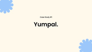 Case Study #1
Yumpal.
 