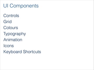 UI Components
Controls
Grid
Colours
Typography
Animation
Icons
Keyboard Shortcuts
!
!
 