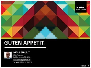 38
NIELS ANHALT
Unit-Direktor
bei der nexum AG, Köln
niels.anhalt@nexum.de
Tel. +49 221 99 88 66-302
VIELEN DANK!
GUTEN APPETIT!
 
