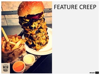 7
FEATURE CREEP
 