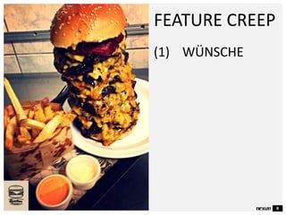 8
FEATURE CREEP
(1) WÜNSCHE
 