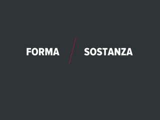 FORMA   SOSTANZA
 