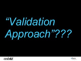 “ Validation Approach”??? 