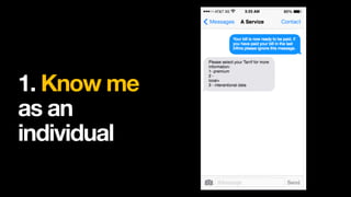 1. Know me
as an
individual
 