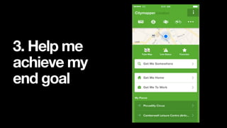 3. Help me
achieve my
end goal
 