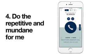 4. Do the
repetitive and
mundane  
for me
 