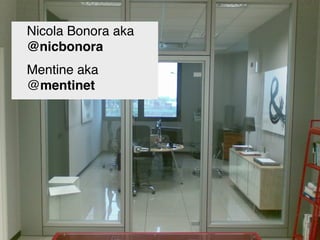 Nicola Bonora aka
@nicbonora
Mentine aka
@mentinet
 