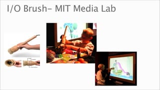 I/O Brush- MIT Media Lab
 