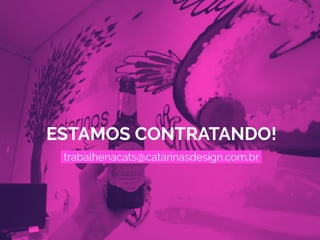 ESTAMOS CONTRATANDO!
trabalhenacats@catarinasdesign.com.br
 