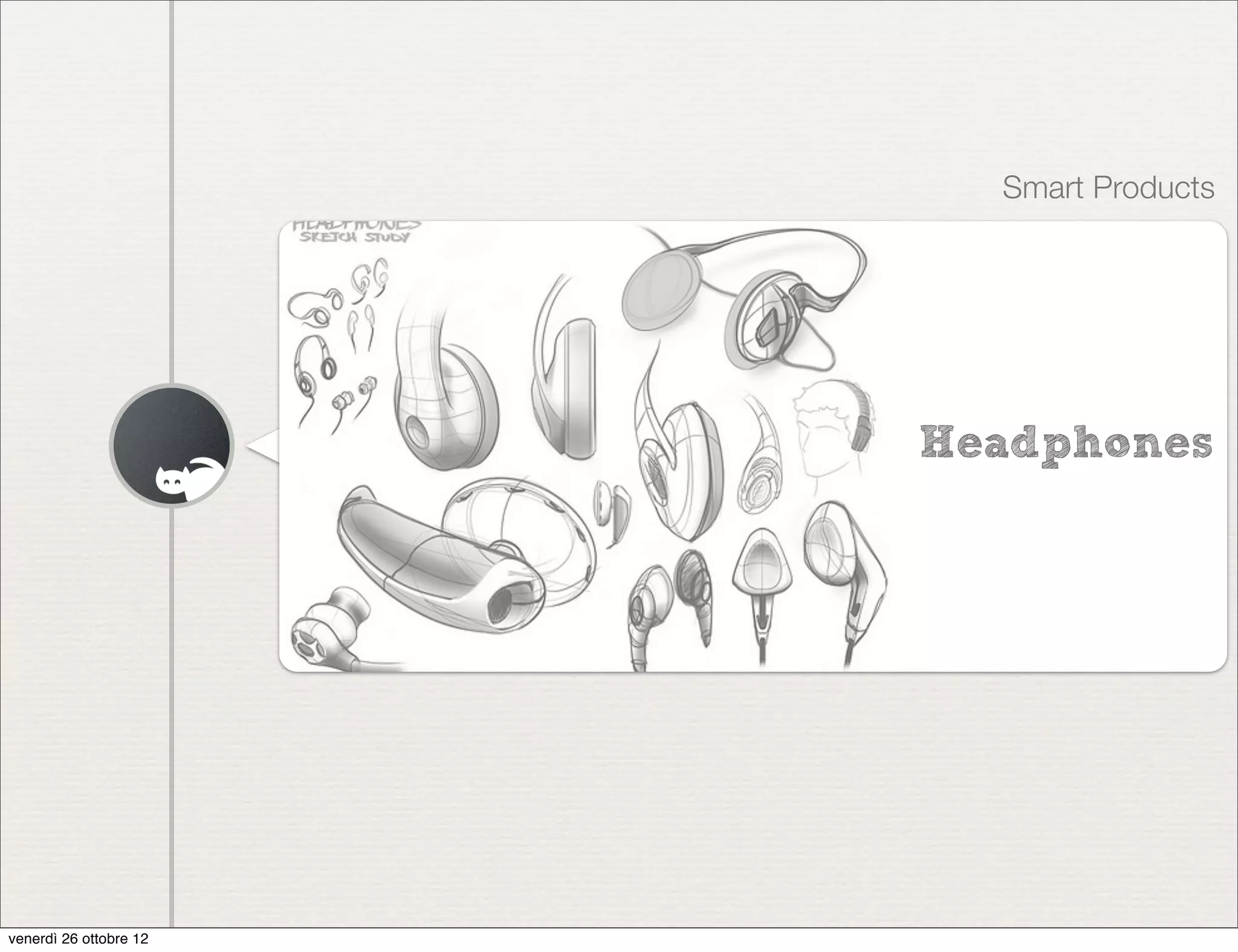 Smart Products




                        Headphones




venerdì 26 ottobre 12
 
