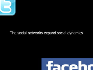 The social networks expand social dynamics
 