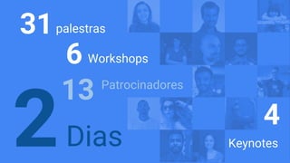 31palestras
13 Patrocinadores
6 Workshops
2Dias
4
Keynotes
 