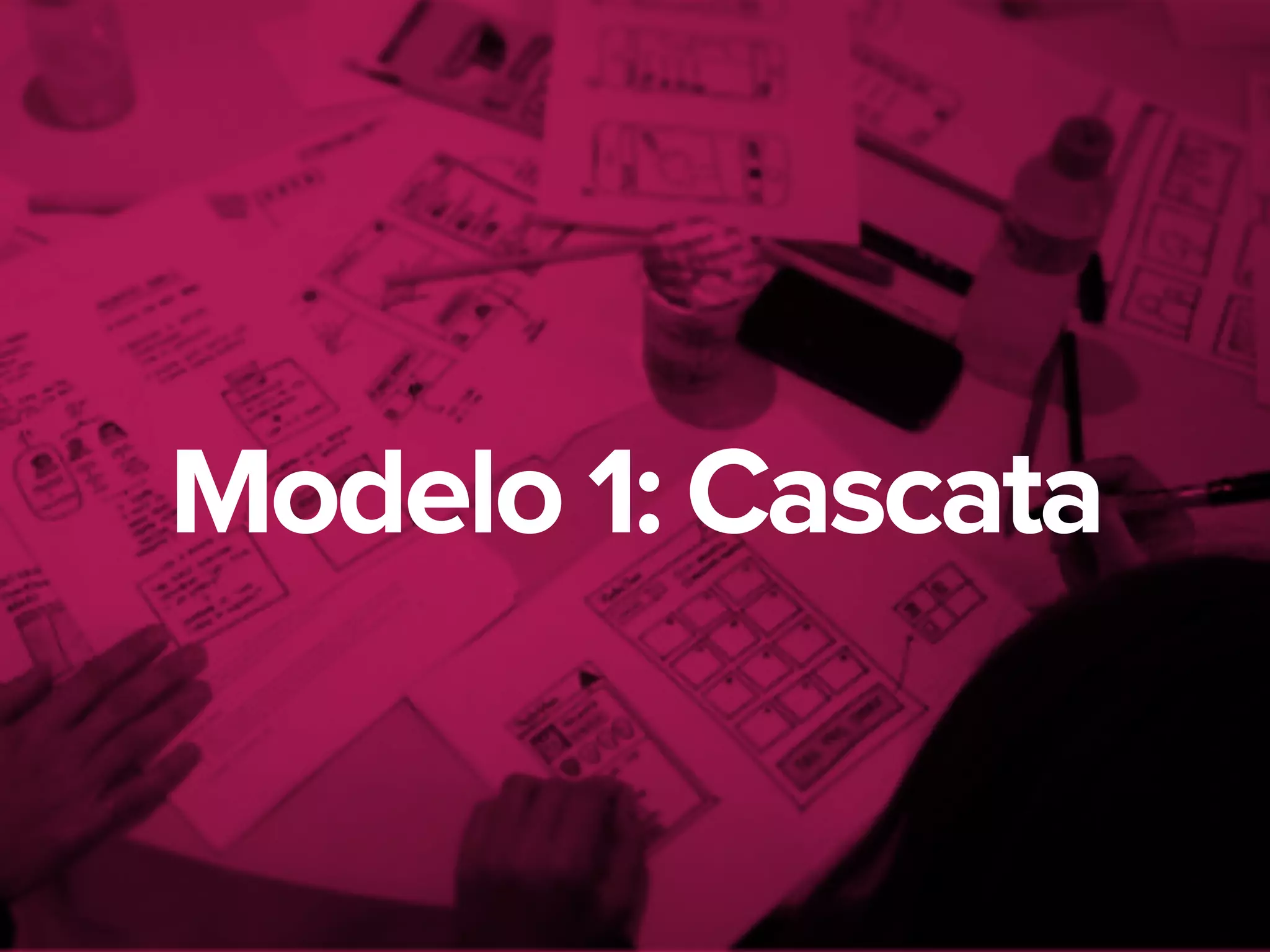 Modelo 1: Cascata
 