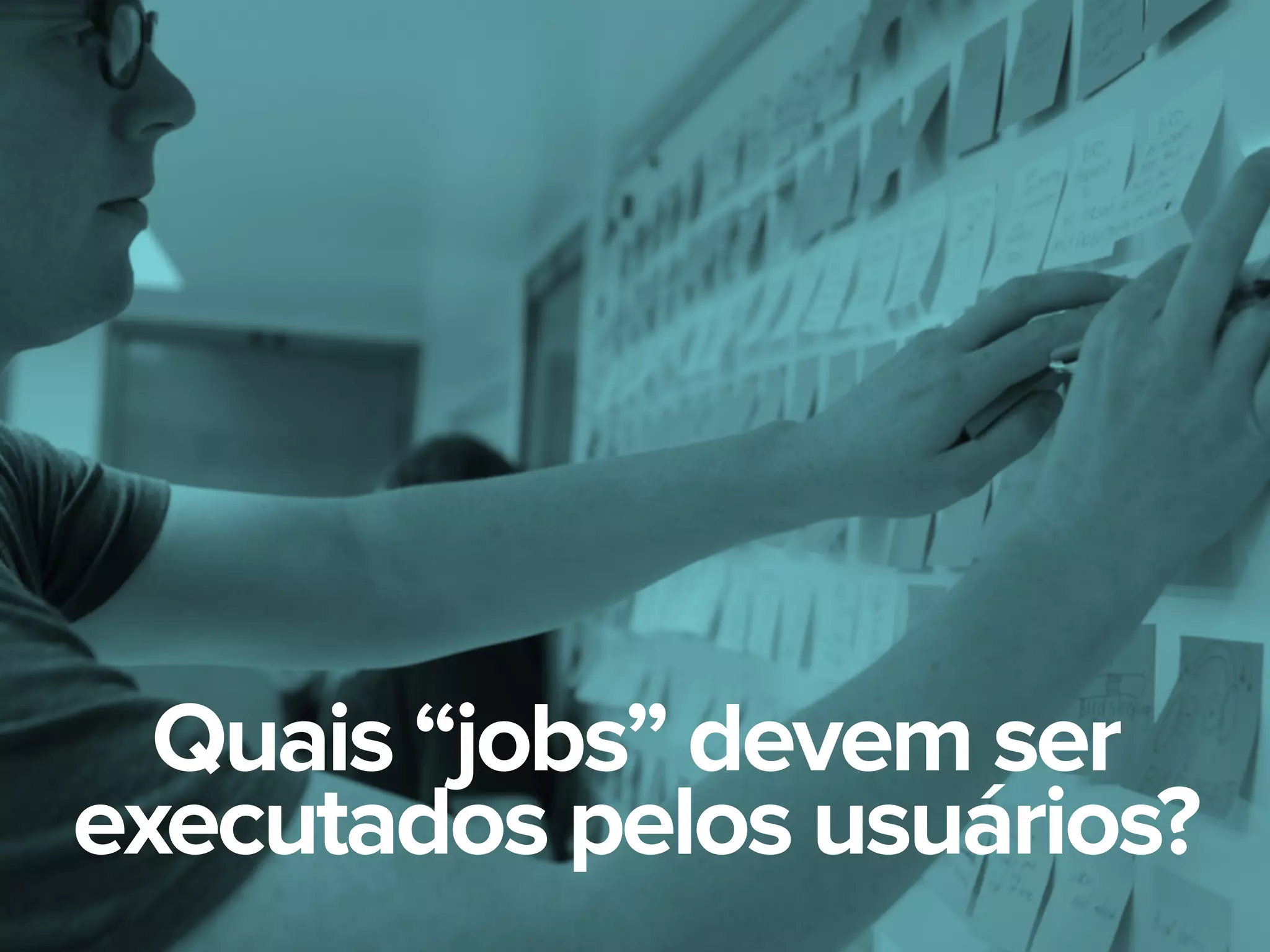 Quais “jobs” devem ser
executados pelos usuários?
 