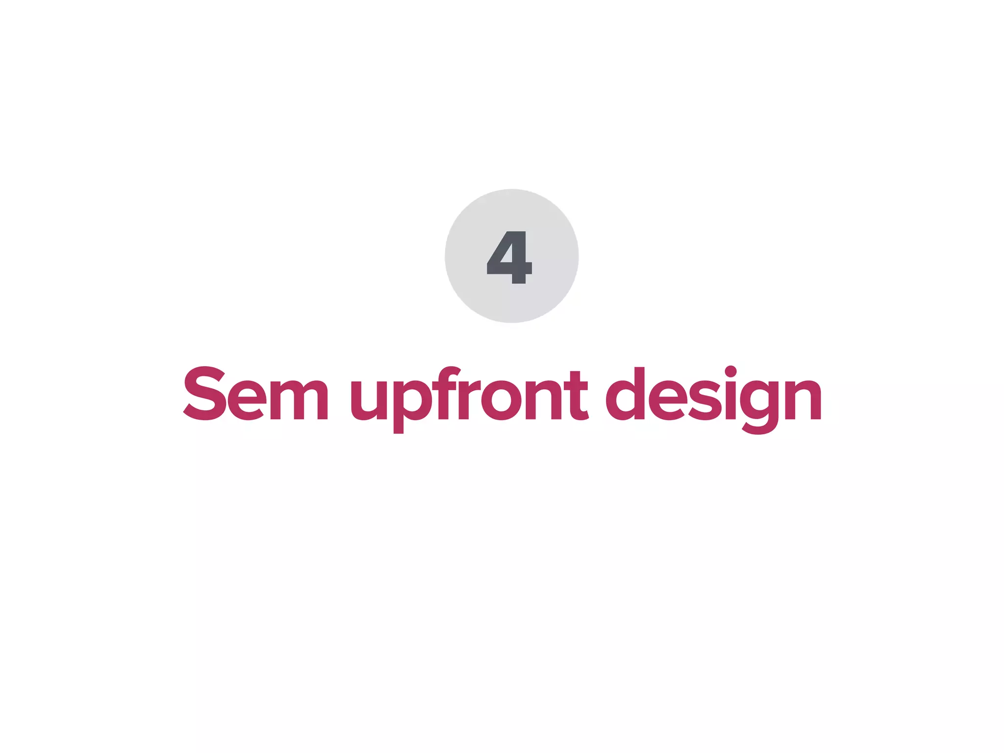4
Sem upfront design
 