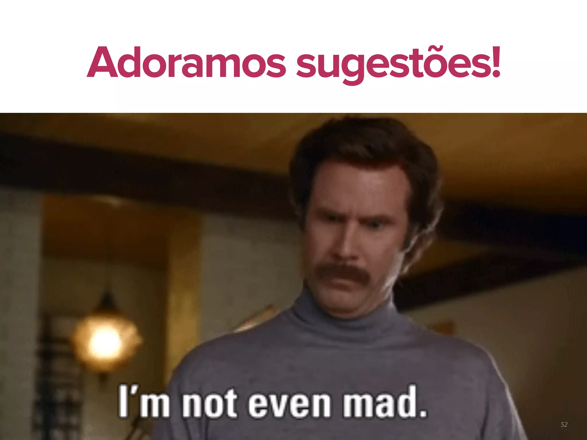 52
Adoramos sugestões!
 