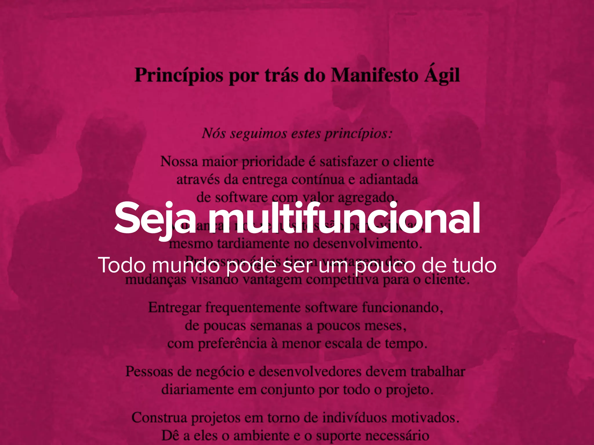 Todo mundo pode ser um pouco de tudo
Seja multifuncional
 