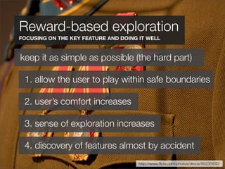 Reward-based exploration
FOCUSING ON THE KEY FEATURE AND DOING IT WELL


keep it as simple as possible (the hard part)

 1...
