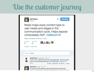 Use the customer journey 
44 
 