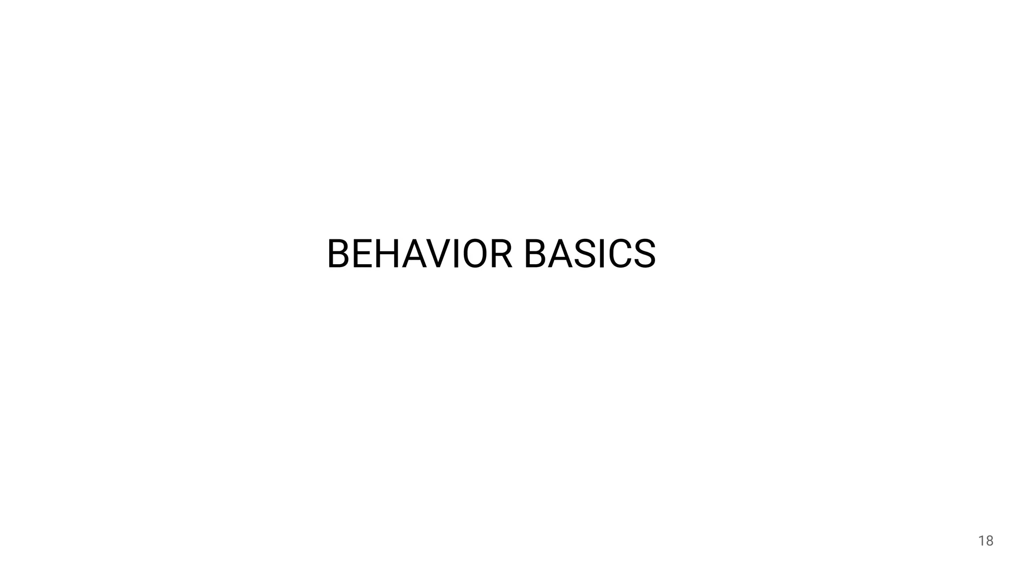 BEHAVIOR BASICS
18
 