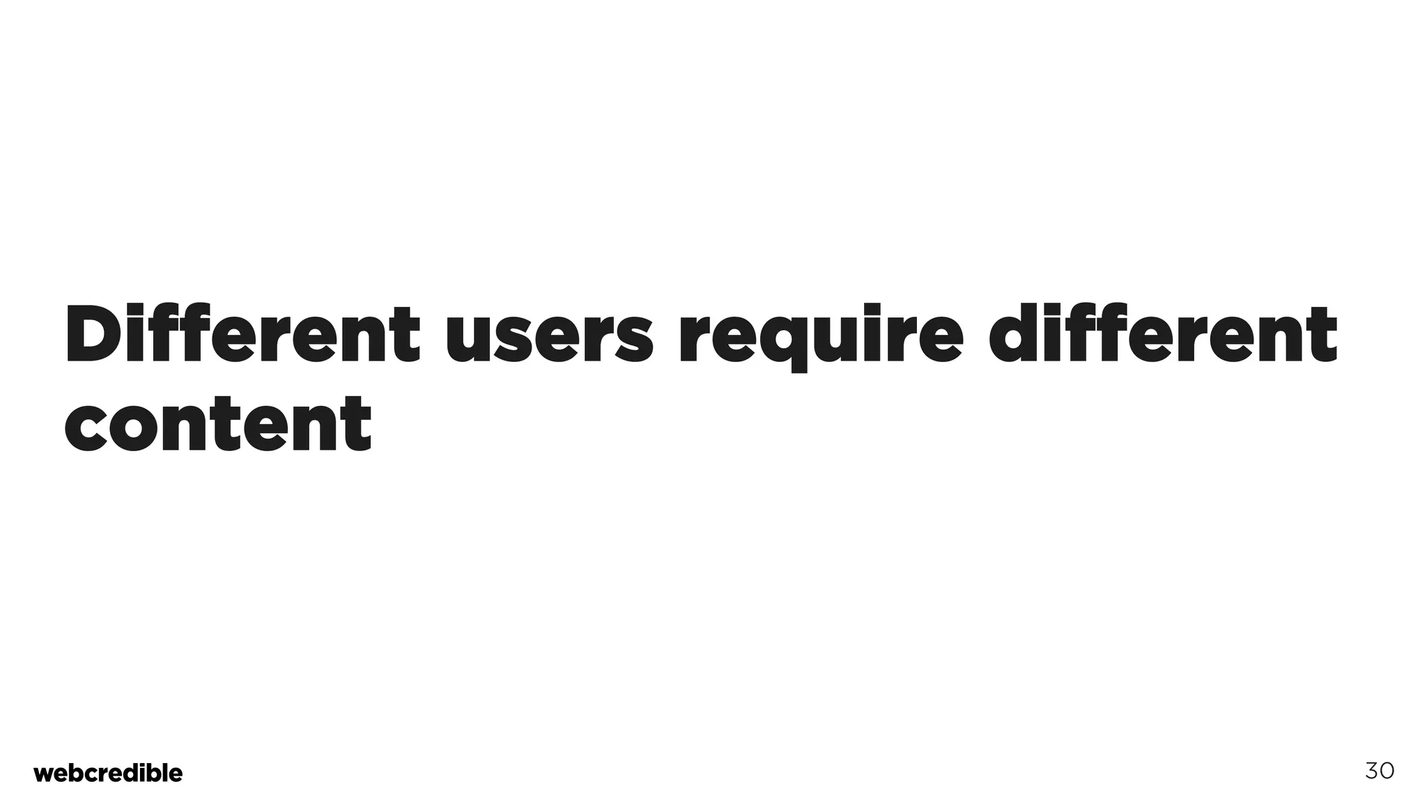 Different users require different
content
30
 
