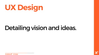 UX Design
-UXDesign
Detailing vision and ideas.
 