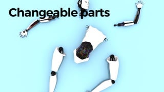Changeable parts
 