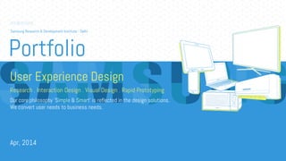 Portfolio
-
User Experience Design
Research . Interaction Design . Visual Design . Rapid Prototyping
Our core philosophy 'Simple & Smart' is reflected in the design solutions.
We convert user needs to business needs.
Apr, 2014
Samsung Research & Development Institute - Delhi
 
