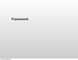 Framework




lundi 23 novembre 2009
 
