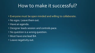 • Everyone  must  be  open  minded  and  willing  to  collaborate
 