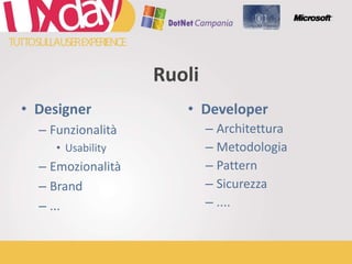 RuoliDesignerFunzionalitàUsabilityEmozionalitàBrand...DeveloperArchitetturaMetodologiaPatternSicurezza....