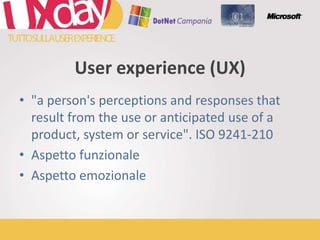 "a person's perceptions and responses that result from the use or anticipated use of a product, system or service". ISO 9241-210Aspetto funzionaleAspetto emozionaleUser experience (UX)