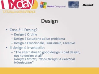 Cosa è ilDesing?Design è OrdineDesign è Soluzione ad un problemaDesign è Emozionale, Funzionale, CreativoIl design è invetabile:“The alternative to good design is bad design,not no design at all”Douglas Martin, “Book Design: A Practical Introduction”Design