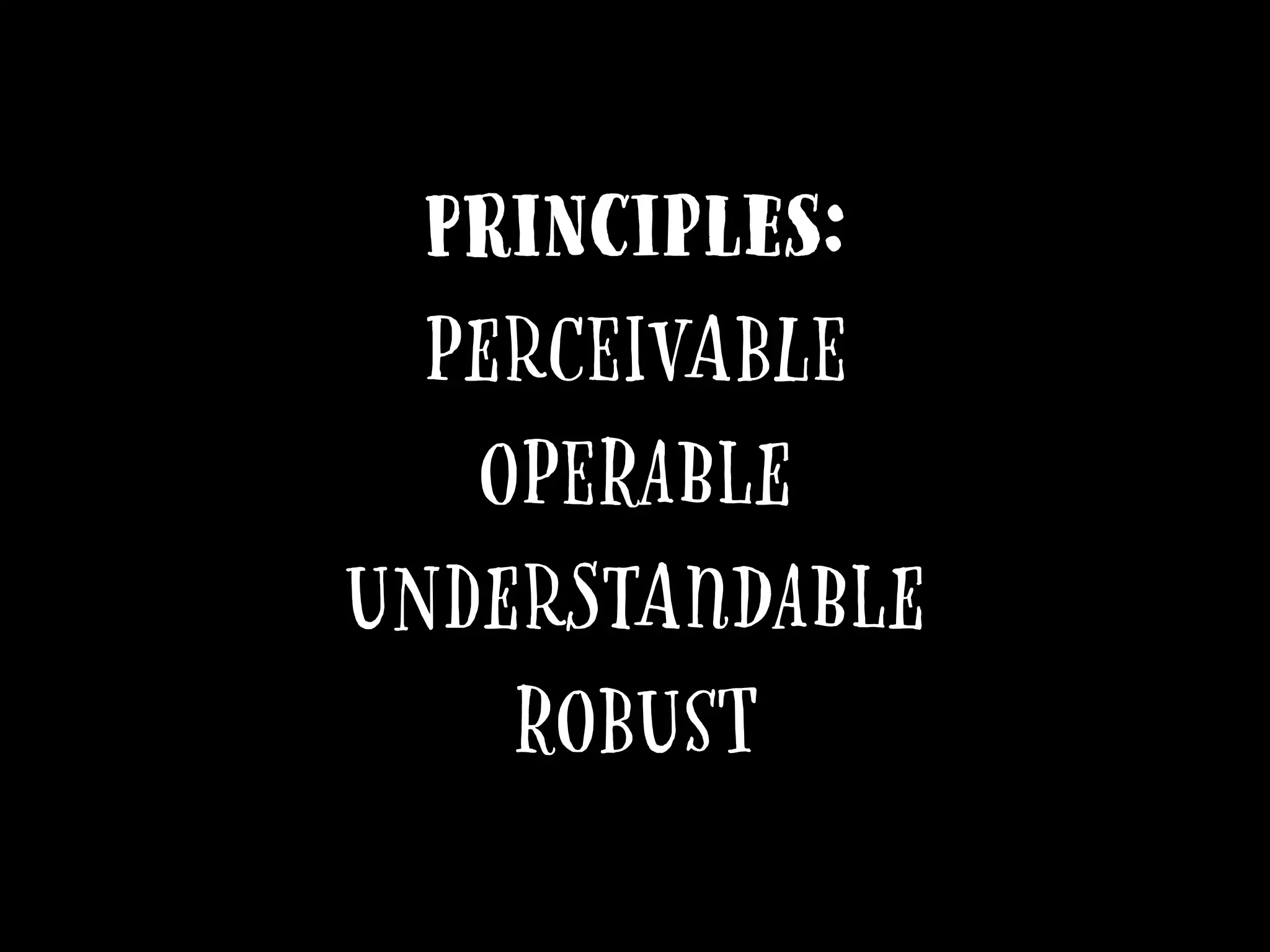 Principles:
Perceivable
Operable
Understandable
Robust
 