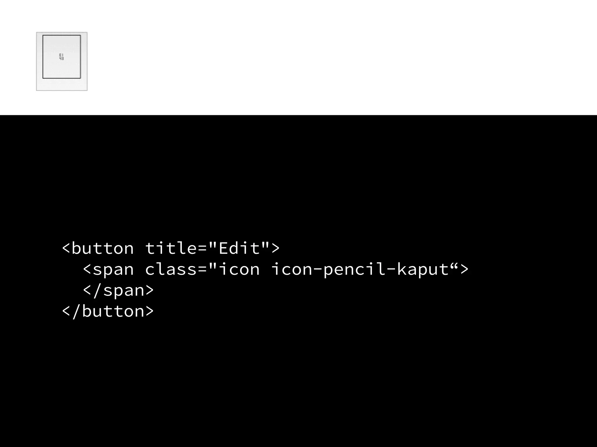 <button title="Edit">
<span class="icon icon-pencil-kaput“>
</span>
</button>
 