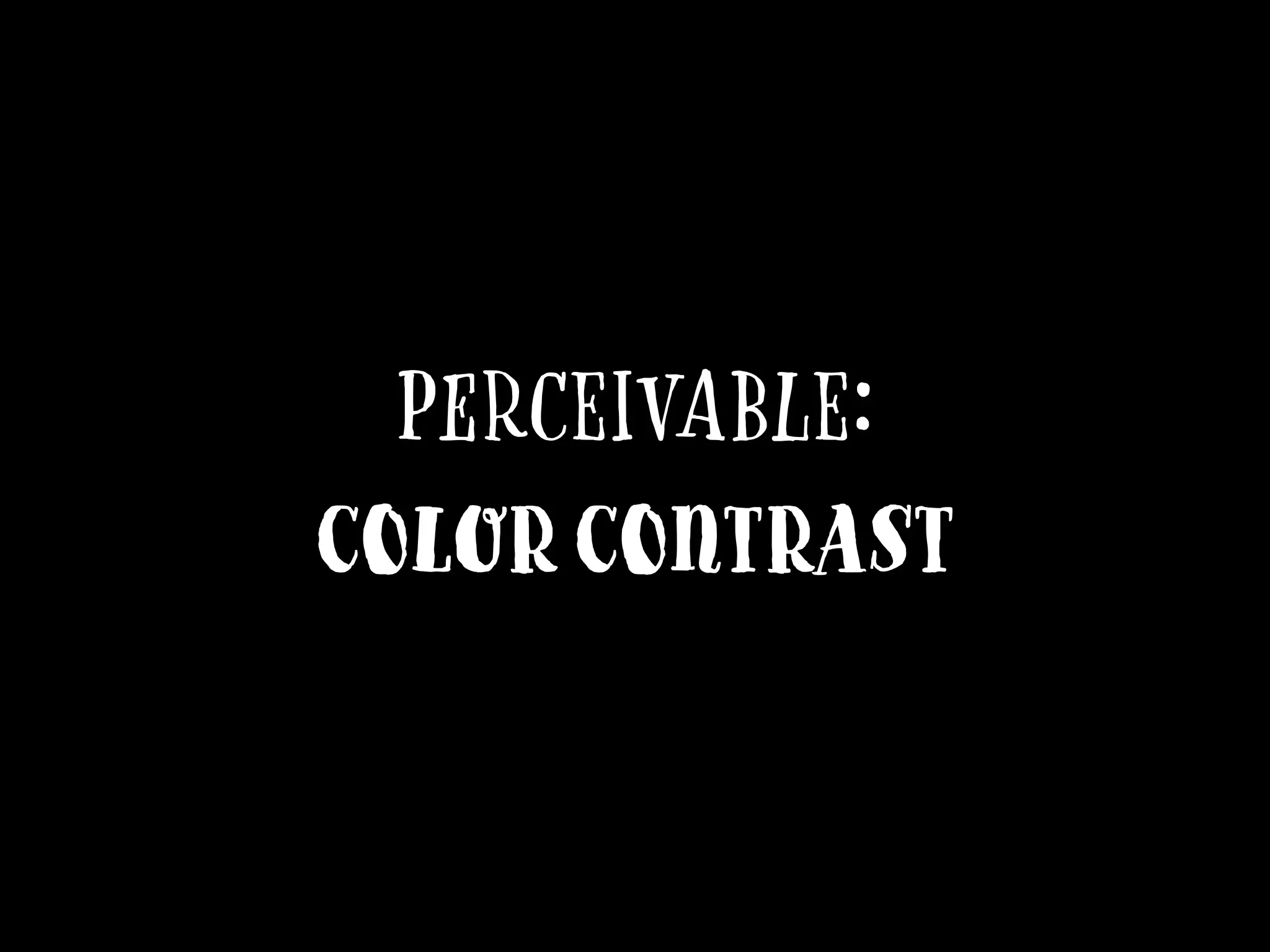 Perceivable:
Color Contrast
 