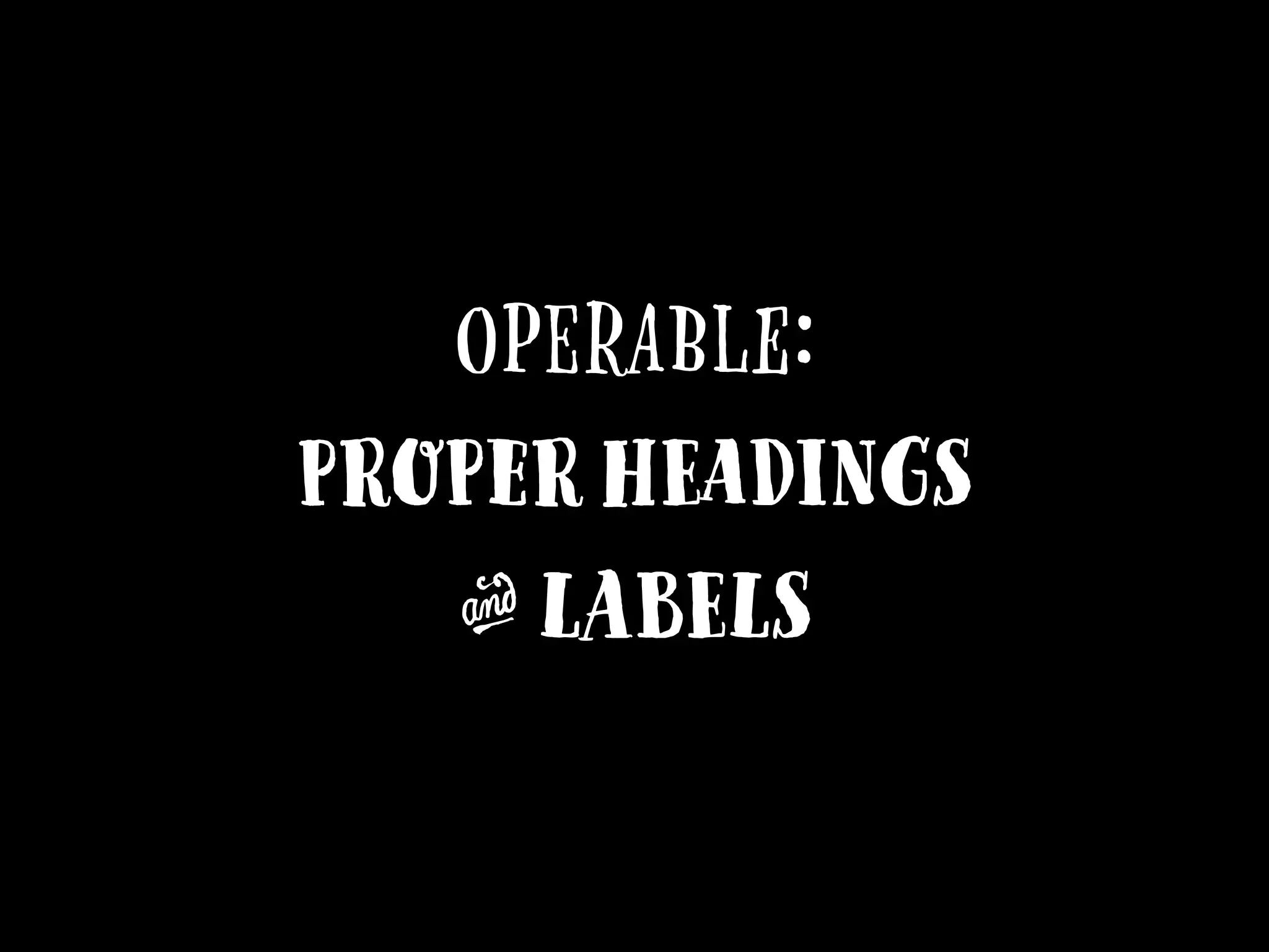Operable:
Proper headings
F labels
 