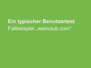 Ein typischer Benutzertest
Fallbeispiel „weinclub.com“
 