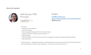 kath@usability.org
https://www.linkedin.com/in/kathstraub/
@kathstraub
26
About the speaker
Kath Straub, PhD
Principal
Contact
 