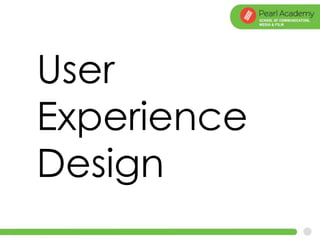 User
Experience
Design
 