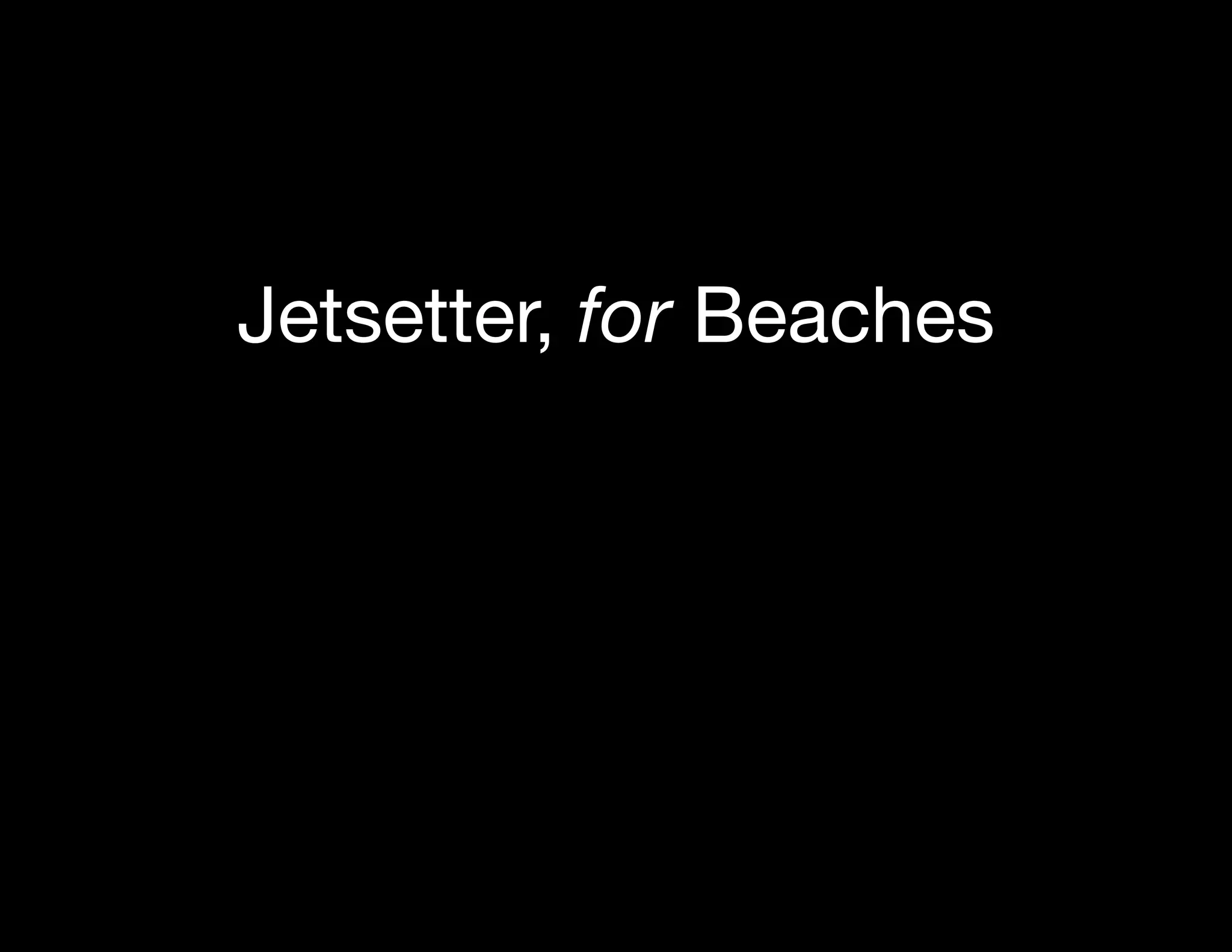 Jetsetter, for Beaches
 